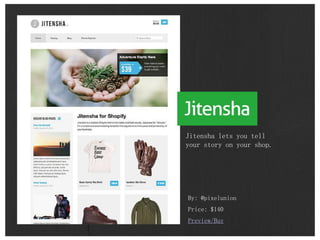 By: @pixelunion
Price: $140
Preview/Buy
Jitensha lets you tell
your story on your shop.
 