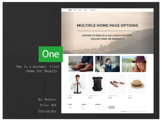 By: @sdjent
Price: $53
Preview/Buy
One is a minimal, tiled
theme for Shopify.
 