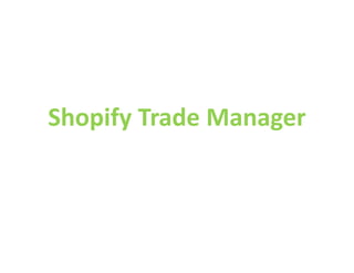 Shopify Trade Manager
 