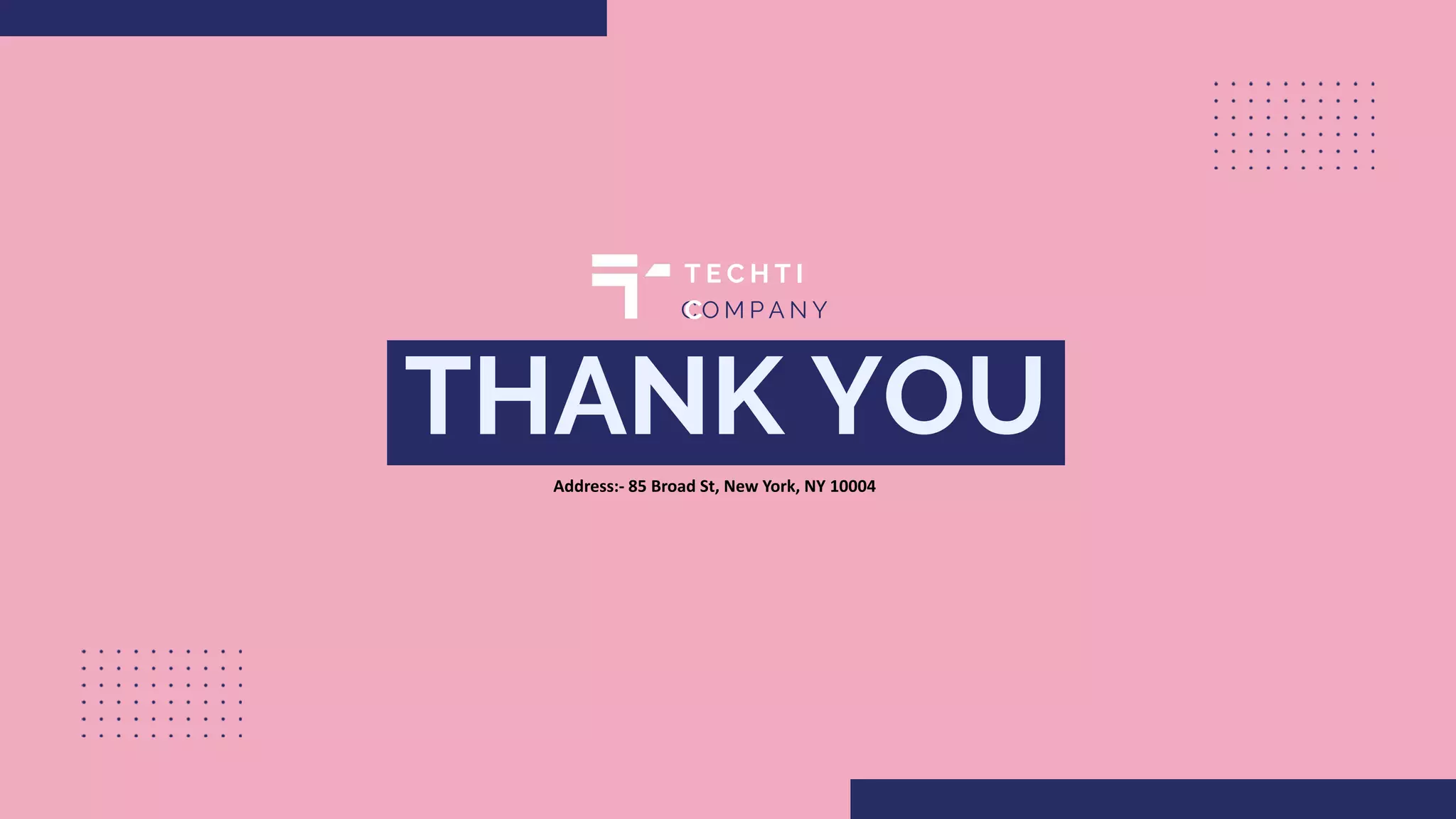 THANK YOU
C O M P A N Y
T E C H T I
C
Address:- 85 Broad St, New York, NY 10004
 