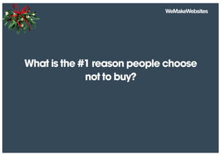 What is the #1 reason people choose
not to buy?
 