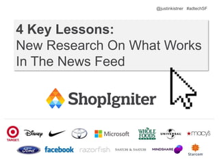 4 Key Lessons:
New Research On What Works
In The News Feed
@justinkistner #adtechSF
 
