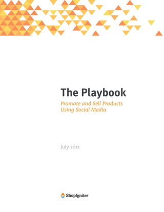 The Playbook
Promote and Sell Products
Using Social Media




July 2012
 