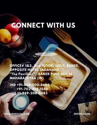CONNECT WITH US
IND +91-886-000-8604
+91-702-858-1588
US +1-949-208-0883
OFFICE# 1&2, 2nd FLOOR, 105/1, BANER,
OPPOSITE HOTEL SADANAND
"The Pavillion", BANER PUNE 411026
MAHARASHTRA (IN)
DEXCISS.COMSALES@DEXCISS.COM
 