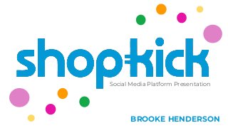 Social Media Platform Presentation
BROOKE HENDERSON
 