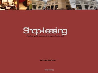 Juan José Juárez Campo Shop-leasing  Alquiler y gestión de puntos de venta para el sector retail. Shop-leasing 