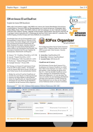 Shopleiter-Magazin · · · Ausgabe 8                                                                                                    Seite 3 / 8




CDN mit Amazon S3 und CloudFront
Vergleich der besten CDN-Dienstleister
Viele große Unternehmen (Apple, Audi, IBM uvm.) nutzen ein Content Distribution Network bzw.
Content Delivery Network (CDN) zur Beschleunigung von Content im Internet: Webinhalte, Rich
Media (Bilder, Flash, Videos, MP3/MP4), Software und Anwendungen. In einer Fallstudie bestätigt
Audi dem CDN-Anbieter Akamai 1 folgende Verbesserungen: Infrastruktur spart Kosten und Zeit, 90
% geringere Seiten-Ladezeiten, 80 % Entlastung des internen Web-Centers und 40 % schnellere Da-
tenübertragung zwischen Europa und Asien (Outlook etc.) zu speichern.

Zweifelsohne kann sich ein Existenzgründer so ein
leistungsfähiges Content Delivery Network (CDN)
kaum leisten. Inzwischen drängen mehr leistungsfä-
hige und dennoch preiswerte Konkurrenten den
Markt. Bedenken Sie jedoch, schnellere Seiten be-
                                                                                                                 Quellen/Linktipps:
lohnt Google mit einem kleinen Ranking-Bonus,           Die Konfigurationsdaten für die Firefox Extension
zudem erhöht es die Zufriedenheit beim Kunden. Der      namens S3Fox 8 Organizer finden Sie im Amazon
Gesamtpreis beinhaltet den Preis pro Gigabyte für       AWS Account unter „Your Account » Security               Akamai
Datenspeicher, Datentransfer und Requests.              Credentials“:                                            akamai.de
                                                                                                                 Amazon S3
    Amazon 2 S3 / Cloudfront: Preis/GB ca. 0,25 US$     Access Key: Zugriffsschlüssel-ID                       amazon.com
    easycdn 3 Prepaid: Preis/GB ca. 0,29 €              Secret Key: Geheimer Zugriffsschlüssel
    ECS-Webhosting 4 CDN: Preis/GB 0,29 - 0,99 €        Account-Name: AWS-Konto-ID                             easycdn
    HostEurope 5: Highend Managed CDN Caching                                                                   easycdn.net
    Limelight Networks 6: Private CDN                  CloudFront mit S3 nutzen                                 ECS-Webhosting
                                                        Der Performance Gewinn durch Amazon S3 in
                                                                                                                 ecs-webhosting.de
Die Nutzung von Amazon S3 und Amazon Cloud-
Front als CDN ist relativ einfach 7. Sie brauchen       Kombination mit Amazon Cloudfront ist verblüf-           HostEurope
vorab ein Amazon Web Service Konto. Für den wei-        fend. Allein unsere Startseite ist in unter 1 s kom-     hosteurope.de
teren Verlauf nutzen Sie die nachstehenden Schritte:    plett geladen, vorher benötigte die gleiche Seite
                                                        über 4,5 s. Falls Sie ebenfalls CloudFront nutzen        LimeLight Networks
1.   Melden Sie sich bei S3 und bei CloudFront an!      wollen, benötigen Sie innerhalb Ihres Hosting-           de.limelightnetworks.com
2.   Erstellen Sie einen Bucket zur Datenspeicherung!   Pakets eine Subdomain (z. B. cdn oder data). Da-
                                                        nach erst erstellen Sie eine Verteilung (distribution)   tutsplus
3.   Kopieren Sie Daten-Objekte in diesen Bucket!
                                                        und legen einen speziellen CNAME-Eintrag fest.           net.tutsplus.com
4.   Setzen Sie Zugriffsrechte auf „Open/Download“!
5.   Hinterlegen Sie neue Werte bei den Metadaten!      Dieser funktioniert wie ein Alias der den Zugriff        S3Fox Organizer
6.   Installieren Sie die Extension S3Fox Organizer!    auf die Subdomain direkt zu Amazon weiterleitet.
                                                                                                                 s3fox.net




Abb. 1: Amazon S3 - AWS Management Konsole
 