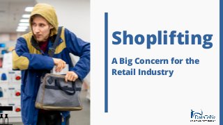 Shoplifting
A Big Concern for the
Retail Industry
 