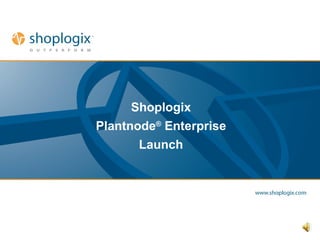 Shoplogix Plantnode ®  Enterprise Launch 
