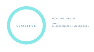 P H O N E : ( 8 0 0 ) 6 7 4 - 9 4 8 8
E M A I L :
S A L E S @ G R E E N T E C H P A C K A G I N G .C O M
C o n t a c t U S
 