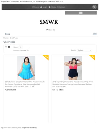 Shop One Piece Swimwear Nz, One Piece Swimsuits, One Piece Bathing Suits For Women - Smwr.co.nz
http://www.smwr.co.nz/one-pieces.html[2017/1/13 22:44:17]
Home » One-Pieces
One-Pieces
Sort By: DefaultProduct Compare (0)
Show: 15
2015 Summer Dress For Women One Piece Swimsuits
Big Women Extra Large Size Swimwear Big Girl
Swimwear Cover Ups Plus Size XXL 6XL
NZ$132 NZ$66
SALE
2015 Super Big Women One Piece Swimsuit High Waist
Monokini Swimwear Triangle Large Swimwear Bathing
Suit Plus Size 6XL
NZ$132 NZ$66
SALE
Welcome Login Create An Account.
Menu
 
Cart (0)
Add to Cart Add to Cart
 