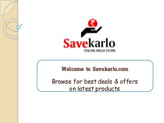 Welcome to Savekarlo.com
Browse for best deals & offers
on latest products
 
