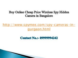 http://www.spymee.com/spy-cameras-in-
gurgaon.html
 