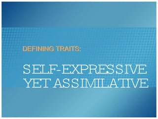 SELF-EXPRESSIVE YET ASSIMILATIVE DEFINING TRAITS: DEFINING TRAITS: 