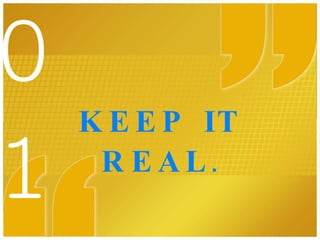 KEEP IT REAL . 01 