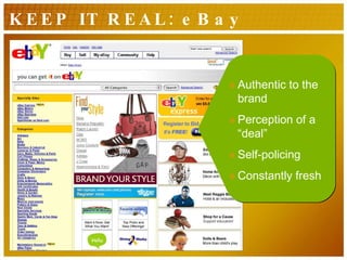 KEEP IT REAL: eBay Authentic to the brand Perception of a “deal” Self-policing Constantly fresh 