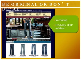 BE ORIGINAL OR DON’T BE: AE In context On-body, 360° rotation 