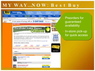 MY WAY…NOW: Best Buy Preorders for guaranteed availability In-store pick-up for quick access 