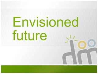 Envisioned  future 