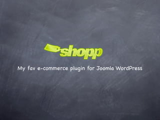 My fav e-commerce plugin for Joomla WordPress
 