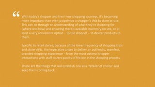 With today’s shopper and their new shopping journeys, it’s becoming
more important than ever to optimize a shopper’s visit...