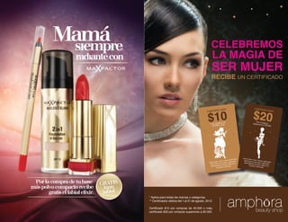 celebremos
                                                   LA MAGIA DE
                                                   SER MUJER
                                                  recibe un certificado




* Aplica para todas las marcas y categorías.
** Certificados válidos del 1 al 31 de agosto, 2012.

Certificado $10 por compras de 45.000 o más,
certificado $20 por compras superiores a 90.000.
 