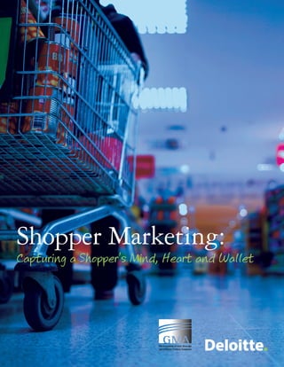 Shopper Marketing:
Capturing a Shopper’s Mind, Heart and Wallet
 
