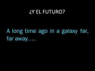¿Y EL FUTURO?
 