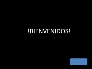 !BIENVENIDOS!
 