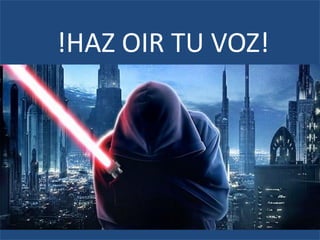 !HAZ OIR TU VOZ!
 