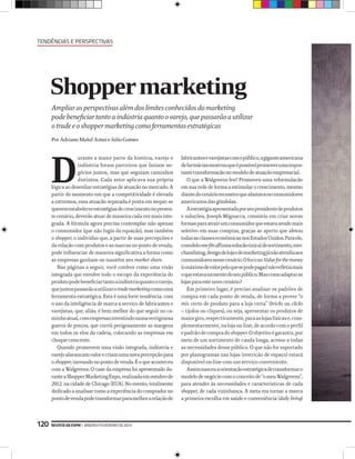 Tendências e Perspectivas




      Shopper marketing
      Ampliar as perspectivas além dos limites conhecidos do marketing
      pode beneficiar tanto a indústria quanto o varejo, que passarão a utilizar
      o trade e o shopper marketing como ferramentas estratégicas
      Por Adriano Maluf Amui e Julio Gomes




      D
                   urante a maior parte da história, varejo e      fabricantes e varejistas com o público, a gigante americana
                   indústria foram parceiros que faziam ne-        de farmácias mostrou que é possível promover uma impor-
                   gócios juntos, mas que seguiam caminhos         tante transformação no modelo de atuação empresarial.
                   distintos. Cada setor aplicava sua própria         O que a Walgreens fez? Promoveu uma reformulação
      lógica ao desenhar estratégias de atuação no mercado. A      em sua rede de forma a estimular o crescimento, mesmo
      partir do momento em que a competitividade é elevada         diante do cenário recessivo que afastava os consumidores
      a extremos, essa atuação separada é posta em xeque: se       americanos das gôndolas.
      querem estabelecer estratégias de crescimento no presen-        A estratégia apresentada por seu presidente de produtos
      te cenário, deverão atuar de maneira cada vez mais inte-     e soluções, Joseph Mignacca, consistiu em criar novas
      grada. A fórmula agora precisa contemplar não apenas         formas para atrair um consumidor que estava sendo mais
      o consumidor (que não fugiu da equação), mas também          seletivo em suas compras, graças ao aperto que afetou
      o shopper, o indivíduo que, a partir de suas percepções e    todas as classes econômicas nos Estados Unidos. Para ele,
      da relação com produtos e as marcas no ponto de venda,       o modelo one fits all (uma solução única) de sortimento, mer-
      pode influenciar de maneira significativa a forma como       chandising, design de loja e de marketing já não atendia aos
      as empresas ganham ou mantêm seu market share.               consumidores nesse cenário. O foco no Value for the money
         Nas páginas a seguir, você confere como uma visão         (o máximo de valor pelo que se pode pagar) não refletia mais
      integrada que envolve todo o escopo da experiência do        o que estava na mente do seu público. Mas como adaptar as
      produto pode beneficiar tanto a indústria quanto o varejo,   lojas para este novo cenário?
      que juntos passarão a utilizar o trade marketing como uma       Em primeiro lugar, é preciso analisar os padrões de
      ferramenta estratégica. Esta é uma forte tendência, com      compra em cada ponto de venda, de forma a prover “o
      o uso da inteligência de marca a serviço de fabricantes e    mix certo de produto para a loja certa” (bricks ou clicks
      varejistas, que, aliás, é bem melhor do que seguir no ca-    — tijolos ou cliques), ou seja, apresentar os produtos de
      minho atual, com empresas investindo numa vertiginosa        maior giro, respectivamente, para as lojas físicas e, com-
      guerra de preços, que corrói perigosamente as margens        plementarmente, na loja on-line, de acordo com o perfil
      em todos os elos da cadeia, colocando as empresas em         e padrão de compra do shopper. O objetivo é garantir, por
      choque crescente.                                            meio de um sortimento de cauda longa, acesso a todas
         Quando promovem uma visão integrada, indústria e          as necessidades desse público. O que não for suportado
      varejo alavancam valor e criam uma nova percepção para       por planogramas nas lojas (restrição de espaço) estará
      o shopper, inovando no ponto de venda. É o que aconteceu     disponível on-line com um serviço conveniente.
      com a Walgreens. O case da empresa foi apresentado du-          Assim nasceu a orientação estratégica de transformar o
      rante a Shopper Marketing Expo, realizada em outubro de      modelo de negócio com o conceito de “o meu Walgreens”,
      2012, na cidade de Chicago (EUA). No evento, totalmente      para atender às necessidades e características de cada
      dedicado a analisar como a experiência do comprador no       shopper, de cada vizinhança. A meta era tornar a marca
      ponto de venda pode transformar para melhor a relação de     a primeira escolha em saúde e conveniência (daily living)



120   Revista da ESPM | janeiro/fevereiro de 2013
 