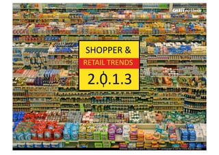 SHOPPER	
  &	
  
        RETAIL	
  TRENDS	
  	
  

         2.0.1.3	
  



1	
                     Andreas Gurky’s 99 cent II, Diptychsold, 1st photograph to sell for more than $3 million
 