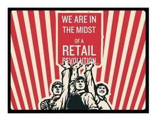 WE ARE IN
THE MIDST
   OF A
RETAIL
REVOLUTION




             7 
 