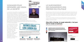 06
62
La polarisation des sociétés, la montée des populismes
dans les pays occidentaux, la multiplication des
discours climato-sceptiques, ou remettant en cause la
diversité, donnent un nouveau relief aux engagements
classiques des entreprises en matière de RSE. On assiste
également à une inversion des rôles entre politiques et
entreprises : alors que pendant longtemps les pouvoirs
publics agissaient pour limiter les dérives d’entreprises
peu soucieuses d’environnement ou de diversités, de plus en plus ce sont les
entreprises qui se posent en garantes de la raison face à des hommes politiques
aux discours trop extrêmes.
L’arrivée de Donald Trump
est à l’évidence un tournant
dans ce domaine : dès son
élection de nombreuses
entreprises, dont beaucoup
de distributeurs (Gap,
Ikea, North Face, Nike,
Timberland, Staple,
Starbucks…) ont interpellé
les nouveaux dirigeants
américains en leur
demandant de ne pas
remettre en cause l’accord
de Paris sur le climat.
S’ENGAGER POUR
DÉFENDRE UNE VISION
DE LA SOCIÉTÉ
LE DURCISSEMENT
DES ENGAGEMENTS RSE,
PREMIER PAS POLITIQUE
Des entreprises et des CEO sortent des sphères traditionnelles d’intervention de
la RSE en allant au delà de la législation applicable en matière de droit du travail
pour offrir à leur salariés une meilleure protection sociale et un meilleur confort
de vie. Une harmonisation qui prône une égalité des employés quelle que soit
leur origine.
C’est le cas de Solvay qui a fait le choix d’harmoniser le niveau de protection
sociale ou d’Axa et Kering qui ont étendu le droit au congé maternité de leurs
salariés à travers le monde.
 