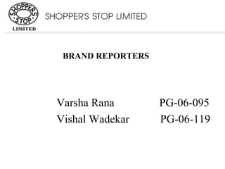 Varsha Rana  PG-06-095 Vishal Wadekar  PG-06-119 BRAND REPORTERS 