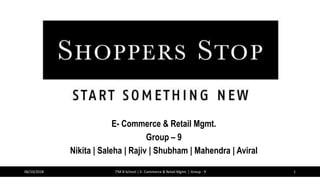 E- Commerce & Retail Mgmt.
Group – 9
Nikita | Saleha | Rajiv | Shubham | Mahendra | Aviral
06/10/2018 ITM B School | E- Commerce & Retail Mgmt. | Group - 9 1
 