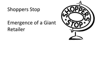 Shoppers Stop Emergence of a Giant  Retailer 