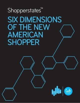 Shopperstates
SIXDIMENSIONS
OF THE NEW
AMERICAN
SHOPPER
™
 