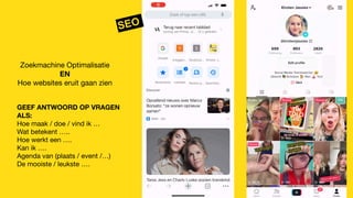 SEO
Zoekmachine Optimalisatie
EN
Hoe websites eruit gaan zien
GEEF ANTWOORD OP VRAGEN
ALS:
Hoe maak / doe / vind ik …
Wat betekent …..
Hoe werkt een ….
Kan ik ….
Agenda van (plaats / event /…)
De mooiste / leukste ….
 