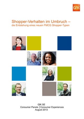 GfK SE
Consumer Panels │Consumer Experiences
August 2013
Shopper-Verhalten im Umbruch –
die Entstehung eines neuen FMCG Shopper-Typen
 
