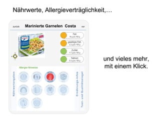 Nährwerte, Allergieverträglichkeit,… und vieles mehr, mit einem Klick. zurück   Marinierte Garnelen  Costa  vor 