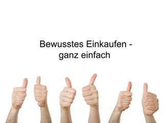 Bewusstes Einkaufen - ganz einfach  