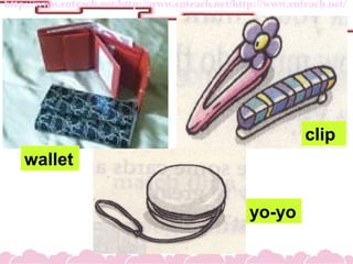 wallet
clip
yo-yo
 