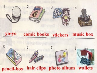 yo-yo comic books stickers music box
pencil-box hair clips photo album wallets
 