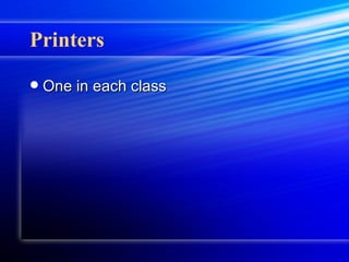 Printers One in each class 