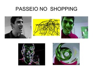 PASSEIO NO SHOPPING
 