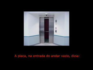 A placa, na entrada do andar vazio, dizia:


                  Ria Slides
 