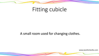 Fitting cubicle
A small room used for changing clothes.
(noun)
 