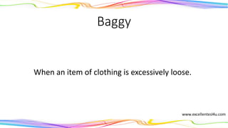 Baggy
When an item of clothing is excessively loose.
(adjective)
 
