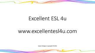 Excellent ESL 4U
www.excellentesl4u.com
Jolyon Dodgson copyright © 2015
Image © Graphics Factory.com
 